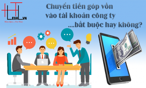 [Hỏi -Đáp] Có bắt buộc phải chuyển tiền góp vốn vào tài khoản của công ty hay không???